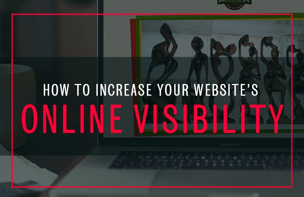 If You Build It, They May Not Come: How To Increase Your Website’s Online Visibility
