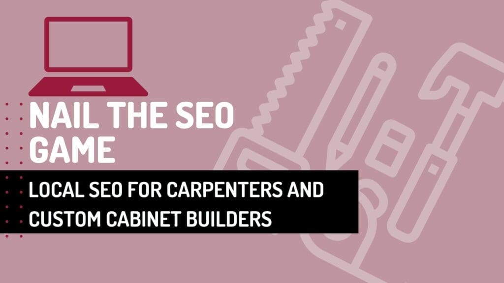 local seo for carpenters and custom cabinet builders